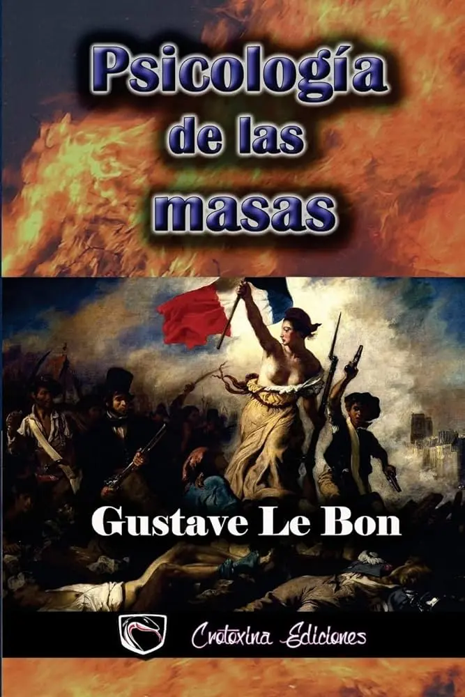 psicologia de las masas le bon - Qué dice Gustave Le Bon sobre la psicología de masas