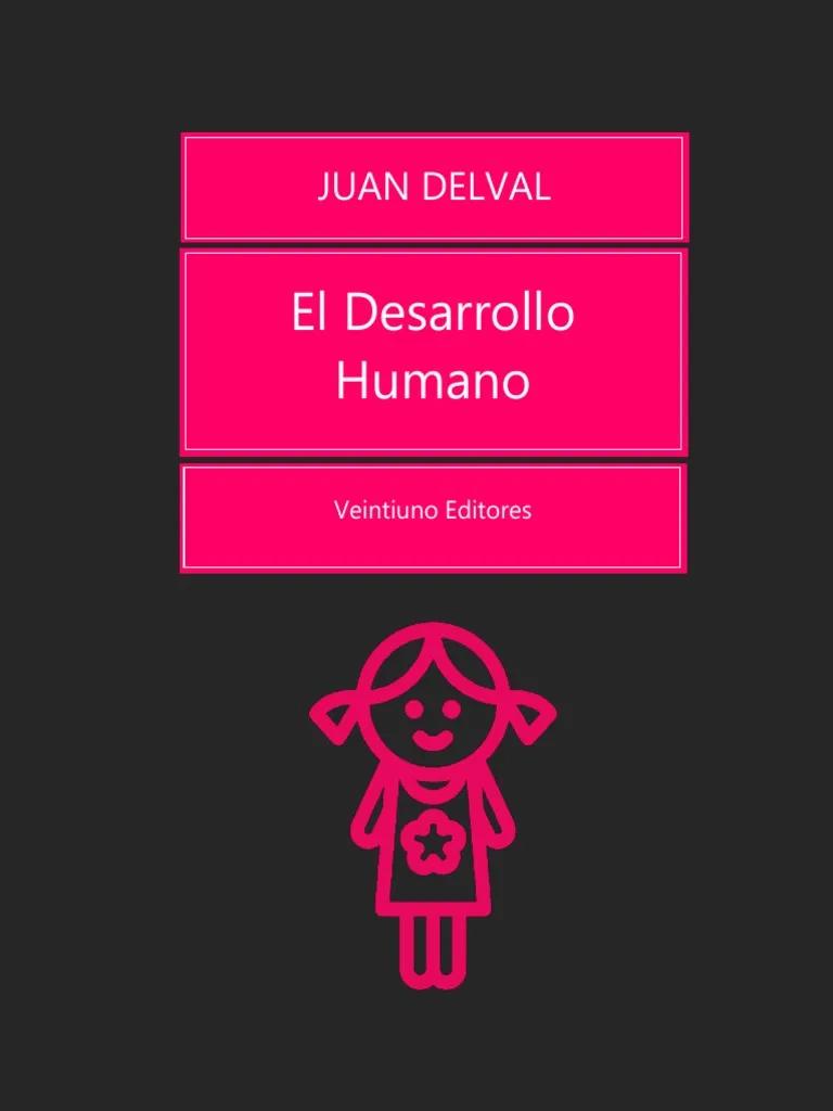 La Psicología del Desarrollo según Juan Delval - Qué es el desarrollo humano según Delval delval psicologia del desarrollo - Qué es el desarrollo humano según Delval